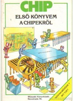- Chip - Első könyvem a chipekről - Chip - Első könyvem a chipekről, Budapest 1988 antikvár könyv
