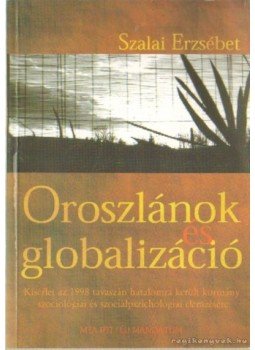 Szalai Erzsébet - Oroszlánok és globalizáció Szalai Erzsébet - Oroszlánok és globalizáció, Budapest 1999 antikvár könyv