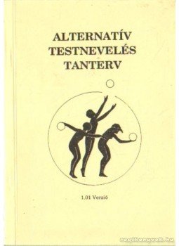 Bognár László, Iglói László dr., Barati Krisztina - Alternatív testnevelés tanterv Bognár László, Iglói László dr., Barati Krisztina - Alternatív testnevelés tanterv, Budapest 1991 antikvár könyv