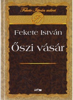 Fekete István - Őszi vásár Fekete István - Őszi vásár, Szeged 2010 antikvár könyv