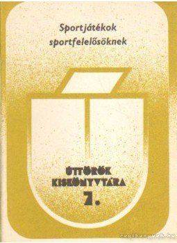 Kiss Erzsébet - Sportjátékok sportfelelősöknek Kiss Erzsébet - Sportjátékok sportfelelősöknek, Budapest 1980 antikvár könyv