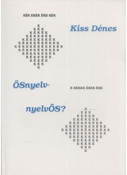 Kiss Dénes - ŐSnyelv-nyelvŐS? Kiss Dénes - ŐSnyelv-nyelvŐS?, Lakitelek 1993 antikvár könyv