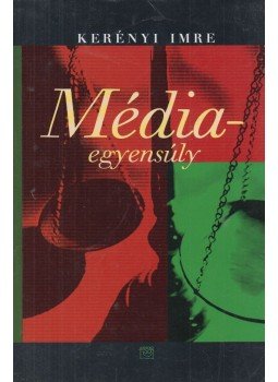 Kerényi Imre - Médiaegyensúly Kerényi Imre - Médiaegyensúly, Budapest 0 antikvár könyv