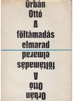 Orbán Ottó - A föltámadás elmarad Orbán Ottó - A föltámadás elmarad, Budapest 1971 antikvár könyv