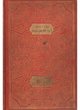 Beöthy Zsolt, Badics Ferenc - A magyar irodalom története I-II. Beöthy Zsolt, Badics Ferenc - A magyar irodalom története I-II., Budapest 1896 antikvár könyv
