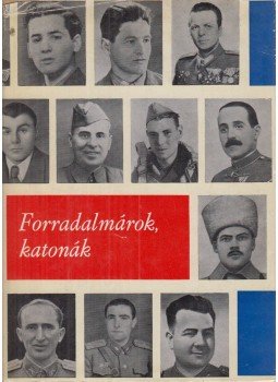 Hetés Tibor - Forradalmárok, katonák Hetés Tibor - Forradalmárok, katonák, Budapest 1968 antikvár könyv