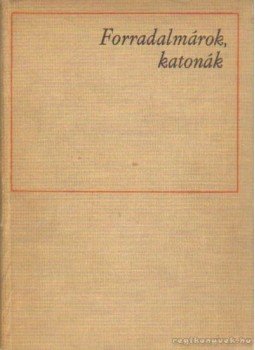 Hetés Tibor - Forradalmárok, katonák Hetés Tibor - Forradalmárok, katonák, Budapest 1968 antikvár könyv