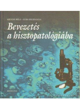 Szende Béla, Suba Zsuzsanna - Bevezetés a hisztopatológiába Szende Béla, Suba Zsuzsanna - Bevezetés a hisztopatológiába, Budapest 1999 antikvár könyv