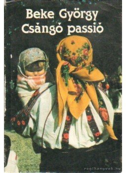 Beke György - Csángó passió Beke György - Csángó passió, Budapest 1988 antikvár könyv