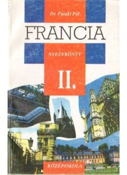 Dr. Pataki Pál - Francia nyelvkönyv II. Dr. Pataki Pál - Francia nyelvkönyv II., Budapest 1995 antikvár könyv