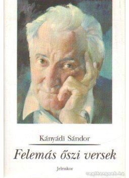 Kányádi Sándor - Felemás őszi versek Kányádi Sándor - Felemás őszi versek, Pécs 2002 antikvár könyv