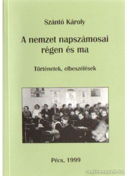 Szántó Károly - A nemzet napszámosai régen és ma Szántó Károly - A nemzet napszámosai régen és ma, Pécs, Budapest 1999 antikvár könyv