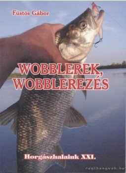 Füstös Gábor - Wobblerek, wobblerezés Füstös Gábor - Wobblerek, wobblerezés, Budapest 2004 antikvár könyv