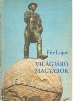 Für Lajos - Világjáró magyarok Für Lajos - Világjáró magyarok, Budapest 1989 antikvár könyv