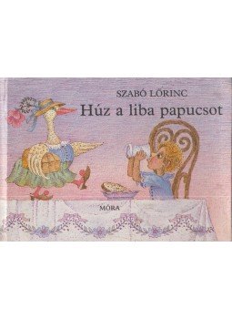 Szabó Lőrinc - Húz a liba papucsot Szabó Lőrinc - Húz a liba papucsot, Budapest 1987 antikvár könyv