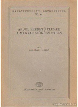 Országh László - Angol eredetű elemek a magyar szókészletben Országh László - Angol eredetű elemek a magyar szókészletben, Budapest 1977 antikvár könyv