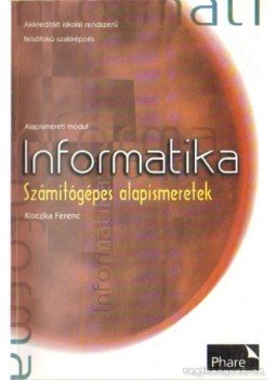 Koczka Ferenc - Informatika - Számítógépes alapismeretek Koczka Ferenc - Informatika - Számítógépes alapismeretek, Eger 1997 antikvár könyv