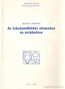 Kovács Sándor - Az iskolaműködés elemzése és értékelése Kovács Sándor - Az iskolaműködés elemzése és értékelése, Pécs 1994 antikvár könyv