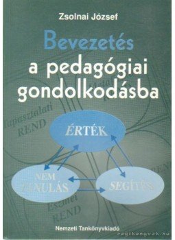 Zsolnai József - Bevezetés a pedagógiai gondolkodásba Zsolnai József - Bevezetés a pedagógiai gondolkodásba, Budapest 1996 antikvár könyv