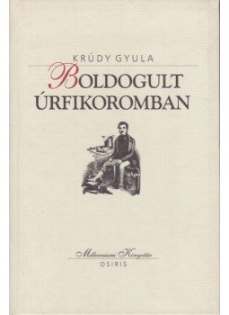 Krúdy Gyula - Boldogult úrfikoromban Krúdy Gyula - Boldogult úrfikoromban, Budapest 2001 antikvár könyv