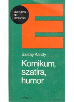 Szalay Károly - Komikum, szatíra, humor Szalay Károly - Komikum, szatíra, humor, Budapest 1983 antikvár könyv