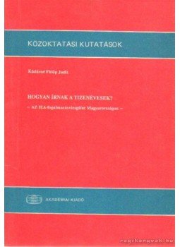 Kádárné Fülöp Judit - Hogyan írnak a tizenévesek? Kádárné Fülöp Judit - Hogyan írnak a tizenévesek?, 1990 antikvár könyv