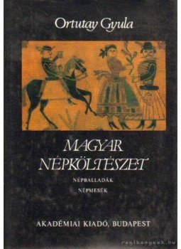 Ortutay Gyula - Magyar népköltészet Ortutay Gyula - Magyar népköltészet, Budapest 1985 antikvár könyv
