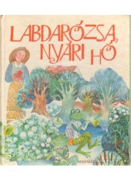 Zalabai Zsigmond - Labdarózsa nyári hó Zalabai Zsigmond - Labdarózsa nyári hó, 1979 antikvár könyv