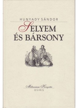 Hunyady Sándor - Selyem és bársony Hunyady Sándor - Selyem és bársony, Budapest 2000 antikvár könyv
