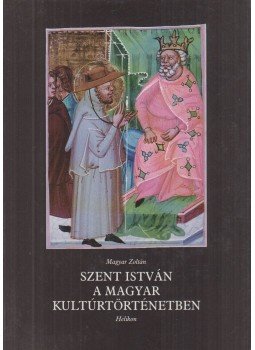 Magyar Zoltán - Szent István a magyar kultúrtörténetben Magyar Zoltán - Szent István a magyar kultúrtörténetben, Budapest 1996 antikvár könyv