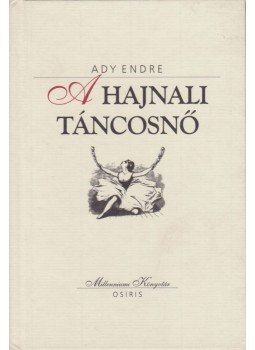 Ady Endre - A hajnali táncosnő Ady Endre - A hajnali táncosnő, Budapest 2001 antikvár könyv