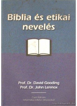 Gooding, Prof. Dr. David, Lennox, Prof. Dr. John - Biblia és etikai nevelés Gooding, Prof. Dr. David, Lennox, Prof. Dr. John - Biblia és etikai nevelés, 2000 antikvár könyv