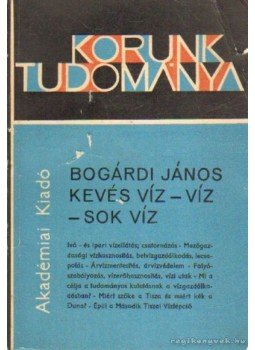 Bogárdi János - Kevés víz - víz - sok víz Bogárdi János - Kevés víz - víz - sok víz, Budapest 1967 antikvár könyv
