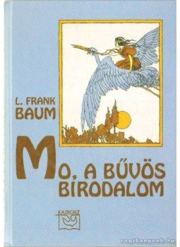 L. Frank Baum - Mo, a bűvös birodalom L. Frank Baum - Mo, a bűvös birodalom, 1999 antikvár könyv