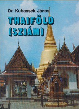 Kubassek János - Thaiföld (Sziám) Kubassek János - Thaiföld (Sziám), Budapest 1987 antikvár könyv