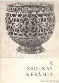 Hárs Éva,Mattyasovszky Zsolnay Margit - A Zsolnai kerámia