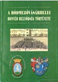 Lőrinczné Kis Ibolya (szerk.) - A hódmezővásárhelyi honvéd helyőrség története