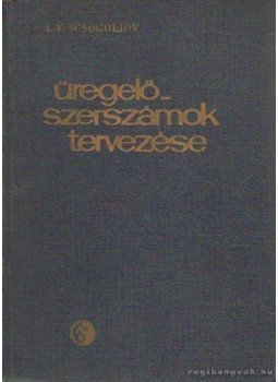 Scsogoljov, A. V. - Üregelőszerszámok tervezése Scsogoljov, A. V. - Üregelőszerszámok tervezése, Budapest 1965 antikvár könyv