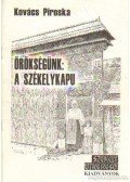 Kovács Piroska - Örökségünk: A székelykapu