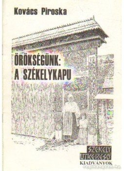Kovács Piroska - Örökségünk: A székelykapu Kovács Piroska - Örökségünk: A székelykapu, Székelyudvarhely 2003 antikvár könyv