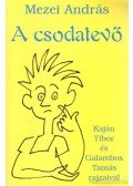 Mezei András - A csodatevő