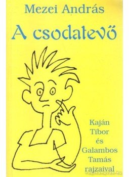 Mezei András - A csodatevő Mezei András - A csodatevő, Budapest 2002 antikvár könyv