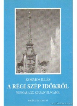 Kormos Illés - A régi szép időkről Kormos Illés - A régi szép időkről, Budapest 1998 antikvár könyv