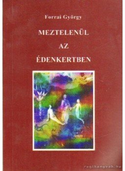 Forrai György - Meztelenül az édenkertben Forrai György - Meztelenül az édenkertben, Budapest 1998 antikvár könyv
