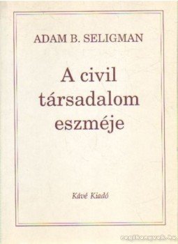 Seligman, Adam B. - A civil társadalom eszméje Seligman, Adam B. - A civil társadalom eszméje, Budapest 1997 antikvár könyv
