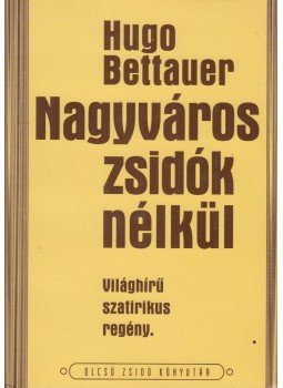 Bettauer Hugó - Nagyváros zsidók nélkül Bettauer Hugó - Nagyváros zsidók nélkül, 1997 antikvár könyv