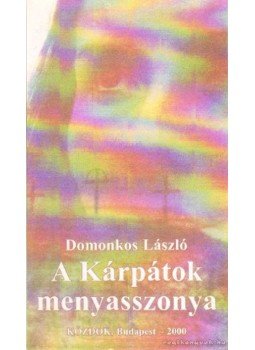 Domonkos László - A Kárpátok menyasszonya Domonkos László - A Kárpátok menyasszonya, Budapest 2000 antikvár könyv