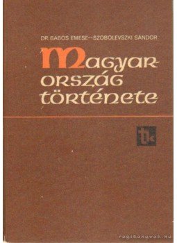 Dr. Babos Emese, Szobolevszki Sándor - Magyarország története Dr. Babos Emese, Szobolevszki Sándor - Magyarország története, Budapest 1987 antikvár könyv