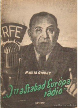 Makai György - Itt a Szabad Európa rádió Makai György - Itt a Szabad Európa rádió, Budapest 1957 antikvár könyv
