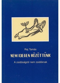 Raj Tamás - Nem idegen közöttünk Raj Tamás - Nem idegen közöttünk, Budapest 2001 antikvár könyv